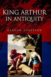 Book cover of King Arthur in Antiquity by Graham Anderson