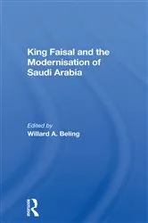 Book cover of King Faisal And The Modernisation Of Saudi Arabia by Willard A. Beling