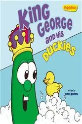 Book cover of King George and His Duckies / VeggieTales by Cindy Kenney