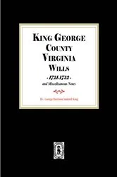 Book cover of King George County, Virginia Wills, 1721-1752 and Miscellaneous Notes by George H.S. King