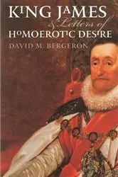 Book cover of King James and Letters of Homoerotic Desire by David M. Bergeron