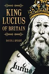 Book cover of King Lucius of Britain by David J Knight