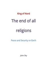 Book cover of King of Nord & The end of all religions & Peace and Security on Earth by John Sky