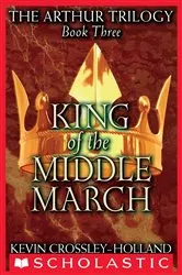 Book cover of King of the Middle March (The Arthur Trilogy, Book 3) by Kevin Crossley-Holland
