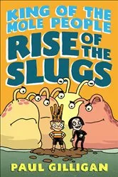 Book cover of King of the Mole People: Rise of the Slugs by Paul Gilligan