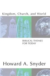 Book cover of Kingdom, Church, and World: Biblical Themes for Today by Howard A. Snyder