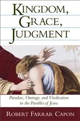 Book cover of Kingdom, Grace, Judgment by Robert Farrar Capon