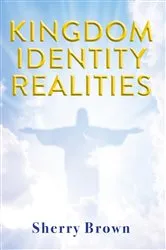 Book cover of Kingdom Identity Realities by Sherry Brown