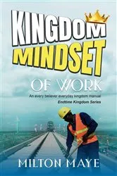 Book cover of Kingdom Mindset of Work by Maye, Milton , H.O.
