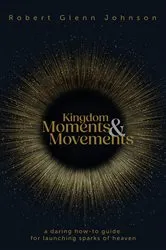 Book cover of Kingdom Moments and Movements by Robert Glenn Johnson