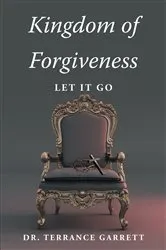 Book cover of Kingdom of Forgiveness by Dr. Terrance Garrett