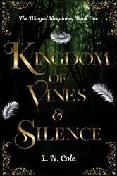 Book cover of Kingdom of Vines and Silence by L. N. Cole