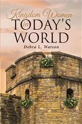 Book cover of Kingdom Women in Today's World by Debra L. Watson