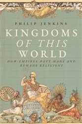 Book cover of Kingdoms of This World by Philip Jenkins