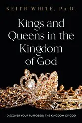 Book cover of Kings and Queens in the Kingdom of God by Keith White