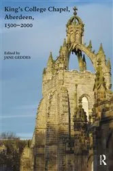 Book cover of King's College Chapel, Aberdeen, 1500-2000 (2nd ed.) by Jane Geddes