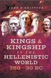 Book cover of Kings & Kingship in the Hellenistic World, 350–30 BC by John D. Grainger