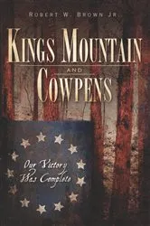Book cover of Kings Mountain and Cowpens by Robert W. Brown Jr.