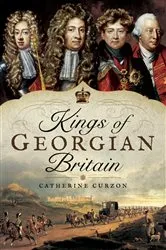 Book cover of Kings of Georgian Britain by Catherine Curzon