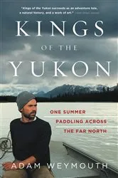 Book cover of Kings of the Yukon by Adam Weymouth