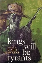 Book cover of Kings Will Be Tyrants by Ward Hawkins