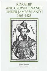 Book cover of Kingship and Crown Finance under James VI and I, 1603-1625 by John Cramsie