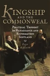 Book cover of Kingship and the Commonweal by Roger A. Mason