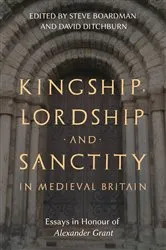Book cover of Kingship, Lordship and Sanctity in Medieval Britain by Steven Boardman