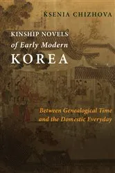 Book cover of Kinship Novels of Early Modern Korea by Ksenia Chizhova