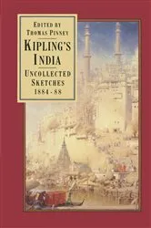 Book cover of Kiplingâ€™s India: Uncollected Sketches 1884â€“88 by Rudyard Kipling