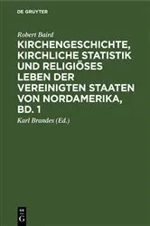 Book cover of Kirchengeschichte, kirchliche Statistik und religiöses Leben der Vereinigten Staaten von Nordamerika, Bd. 1 by Robert Baird