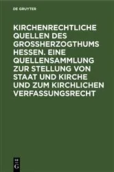 Book cover of Kirchenrechtliche Quellen des Großherzogthums Hessen. Eine Quellensammlung zur Stellung von Staat und Kirche und zum kirchlichen Verfassungsrecht by Unknown