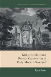 Book cover of Kirk Discipline and Roman Catholicism in Early Modern Scotland by Ryan Burns