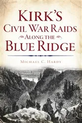 Book cover of Kirk's Civil War Raids Along the Blue Ridge by Michael C. Hardy