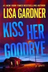 Book cover of Kiss Her Goodbye by Lisa Gardner