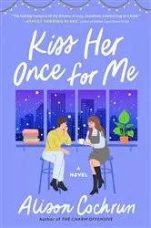 Book cover of Kiss Her Once for Me by Alison Cochrun