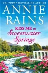 Book cover of Kiss Me in Sweetwater Springs by Annie Rains