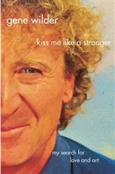 Book cover of Kiss Me Like A Stranger by Gene Wilder
