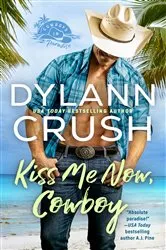 Book cover of Kiss Me Now, Cowboy by Dylann Crush