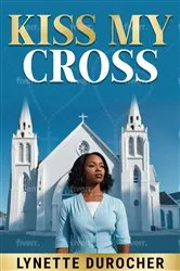 Book cover of KISS MY CROSS by LYNETTE DUROCHER