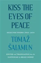 Book cover of Kiss the Eyes of Peace by Tomaž Šalamun