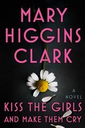 Book cover of Kiss the Girls and Make Them Cry by Mary Higgins Clark