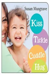 Book cover of Kiss, Tickle, Cuddle, Hug by Susan Musgrave