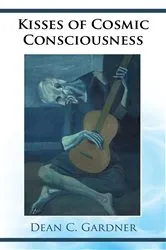 Book cover of Kisses of cosmic consciousness by Dean C. Gardner