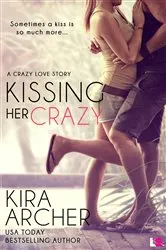 Book cover of Kissing Her Crazy by Kira Archer