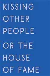 Book cover of Kissing Other People or the House of Fame by Kay Gabriel
