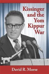 Book cover of Kissinger and the Yom Kippur War by David R. Morse
