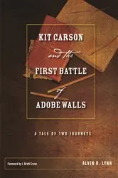 Book cover of Kit Carson and the First Battle of Adobe Walls by Alvin R. Lynn