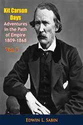 Book cover of Kit Carson Days Adventures in the Path of Empire 1809-1868 Vol. I by Edwin L. Sabin