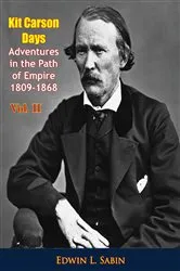 Book cover of Kit Carson Days Adventures in the Path of Empire 1809-1868 vol. II by Edwin L. Sabin
